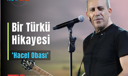 "Hacel Obası" türküsünün hikayesi!