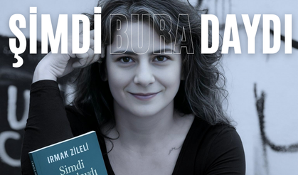 Irmak Zileli’nin 'Şimdi Buradaydı' romanına dair!
